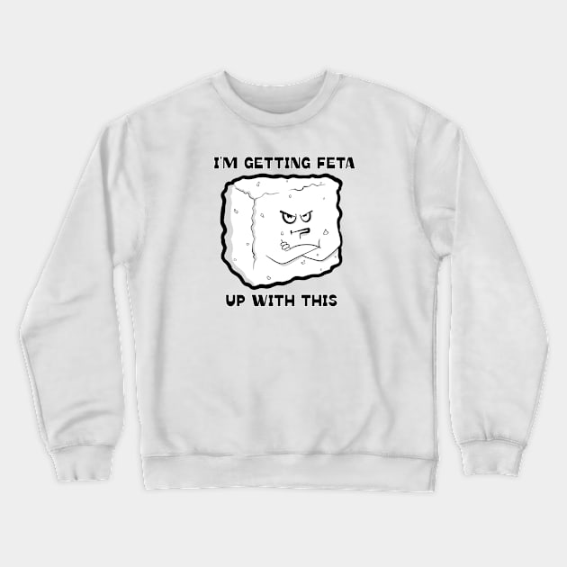 Getting Feta Crewneck Sweatshirt by Art by Nabes